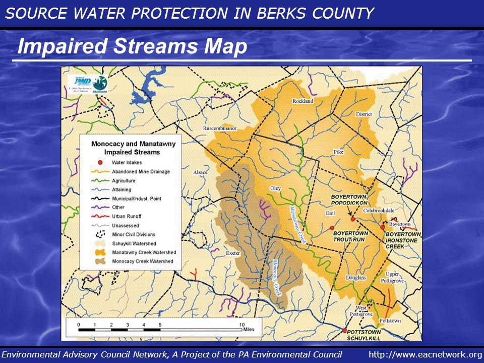 SOURCE WATER PROTECTION IN BERKS COUNTY Environmental Advisory Council Network, A Project of the PA Environmental Council Impaired Streams Map