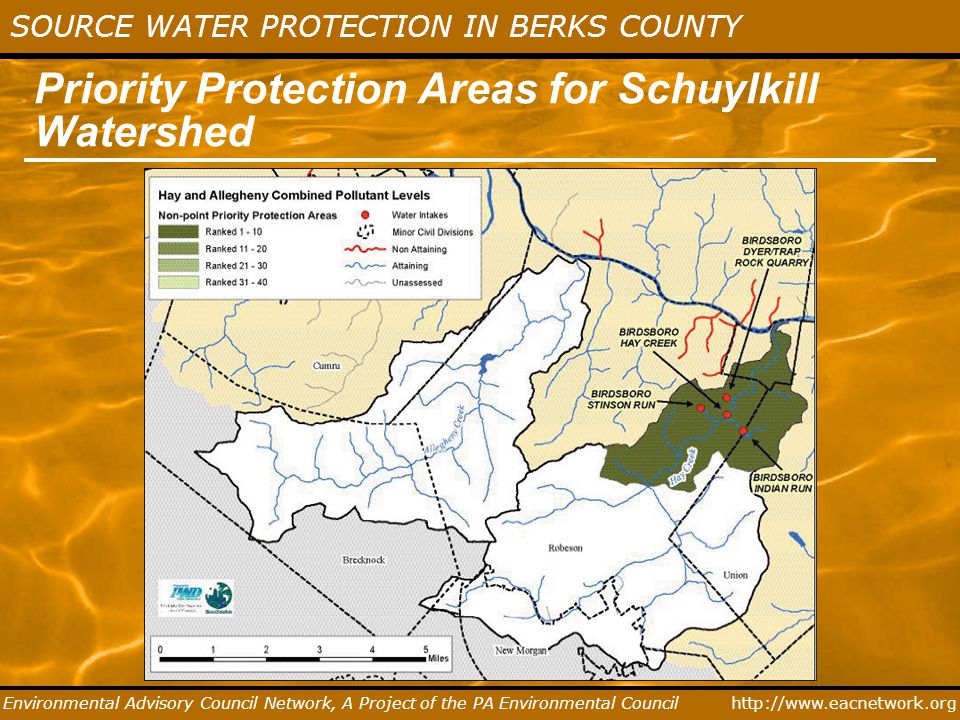 SOURCE WATER PROTECTION IN BERKS COUNTY Environmental Advisory Council Network, A Project of the PA Environmental Council Priority Protection Areas for Schuylkill Watershed