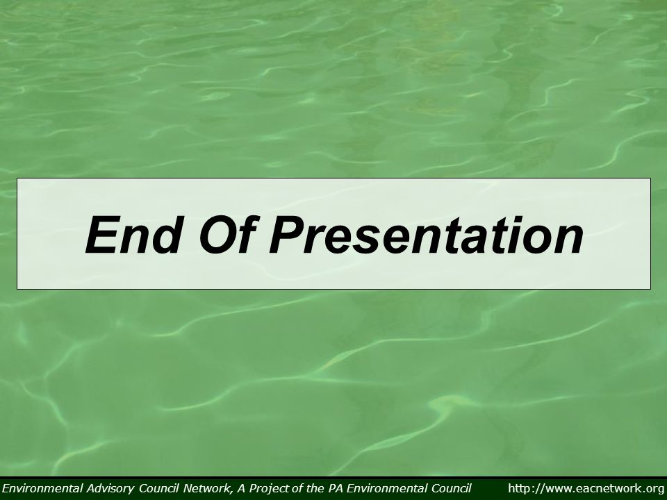 Environmental Advisory Council Network, A Project of the PA Environmental Council   End Of Presentation