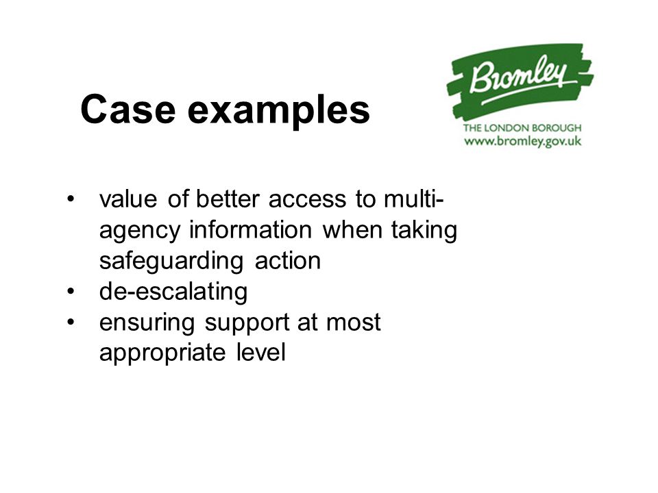 Case examples value of better access to multi- agency information when taking safeguarding action de-escalating ensuring support at most appropriate level