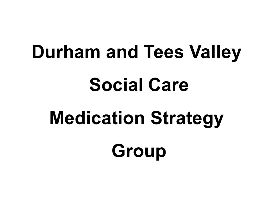Durham and Tees Valley Social Care Medication Strategy Group