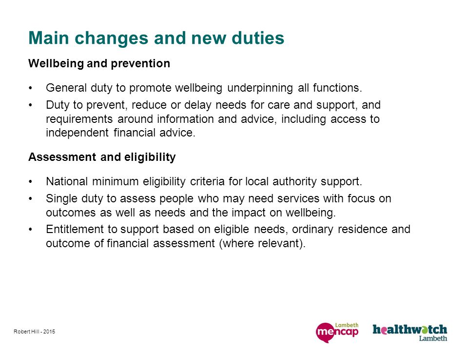 Main changes and new duties Wellbeing and prevention General duty to promote wellbeing underpinning all functions.
