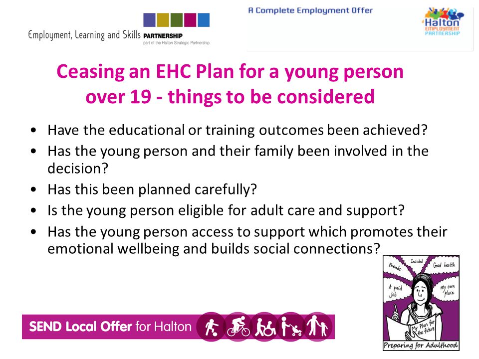 Ceasing an EHC Plan for a young person over 19 - things to be considered Have the educational or training outcomes been achieved.