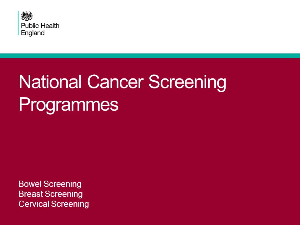 National Cancer Screening Programmes Bowel Screening Breast Screening Cervical Screening
