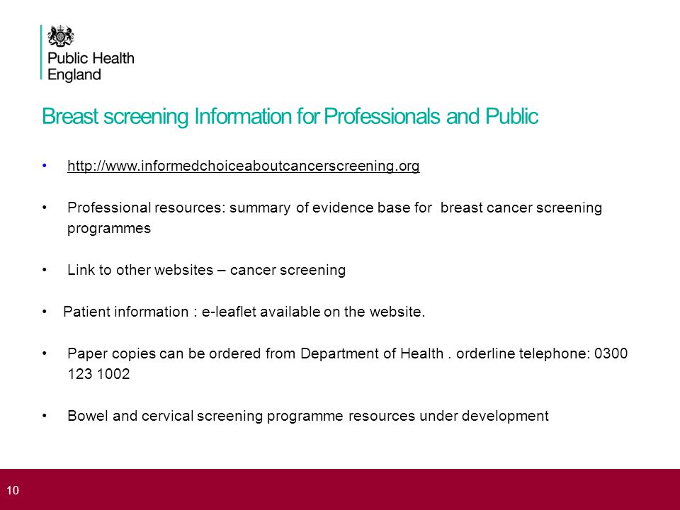 Breast screening Information for Professionals and Public   Professional resources: summary of evidence base for breast cancer screening programmes Link to other websites – cancer screening Patient information : e-leaflet available on the website.