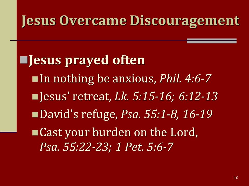 10 Jesus prayed often Jesus prayed often In nothing be anxious, Phil.