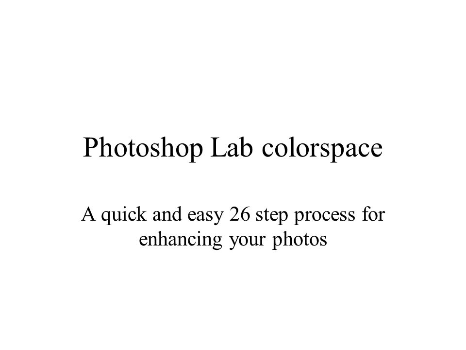 Photoshop Lab colorspace A quick and easy 26 step process for enhancing your photos