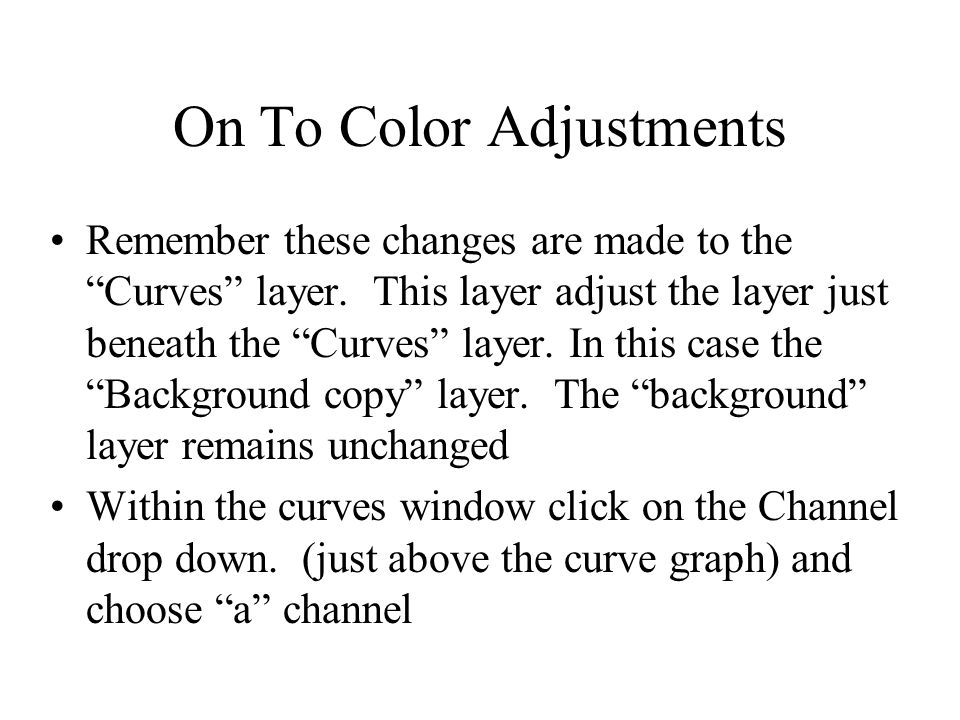 On To Color Adjustments Remember these changes are made to the Curves layer.