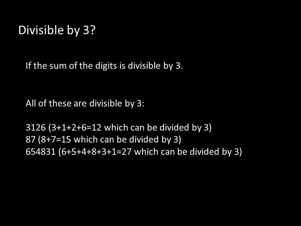 Divisible by 3. If the sum of the digits is divisible by 3.