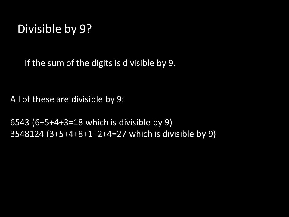 Divisible by 9. If the sum of the digits is divisible by 9.