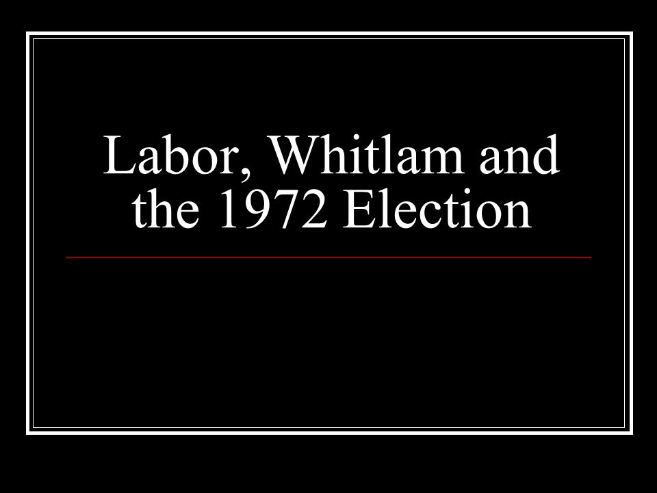 Labor, Whitlam and the 1972 Election