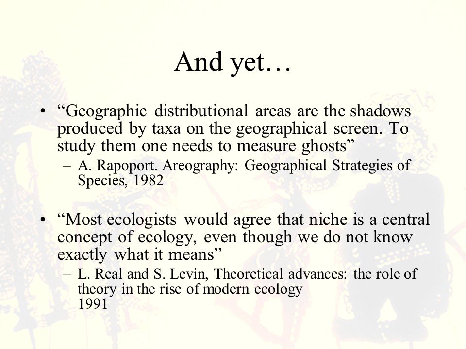 And yet… Geographic distributional areas are the shadows produced by taxa on the geographical screen.