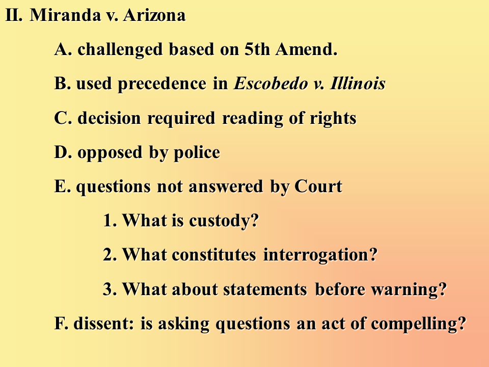 II. Miranda v. Arizona A. challenged based on 5th Amend.