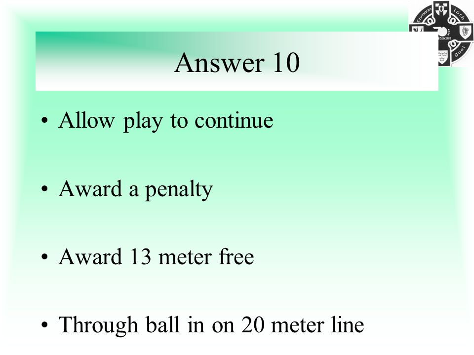 Answer 10 Allow play to continue Award a penalty Award 13 meter free Through ball in on 20 meter line