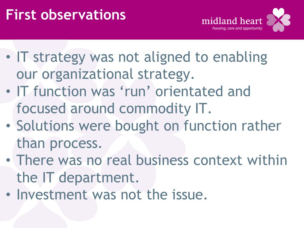 First observations IT strategy was not aligned to enabling our organizational strategy.
