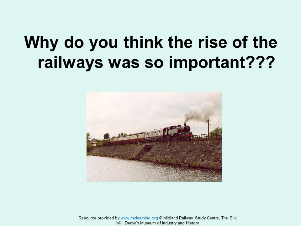 Why do you think the rise of the railways was so important .
