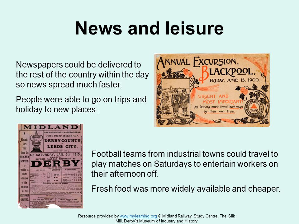News and leisure Newspapers could be delivered to the rest of the country within the day so news spread much faster.