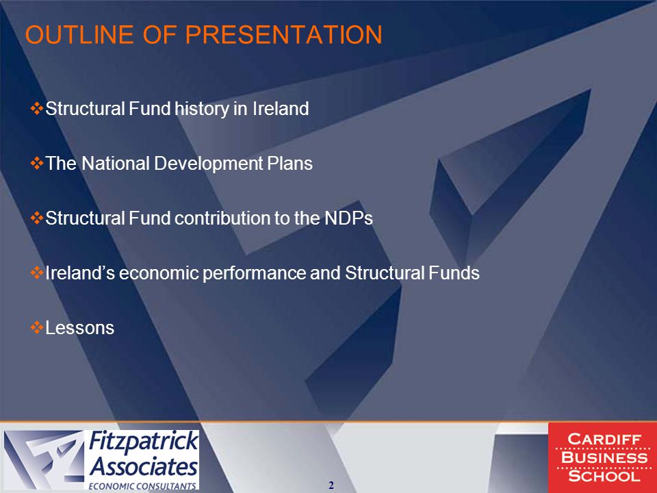 OUTLINE OF PRESENTATION  Structural Fund history in Ireland  The National Development Plans  Structural Fund contribution to the NDPs  Ireland’s economic performance and Structural Funds  Lessons 2