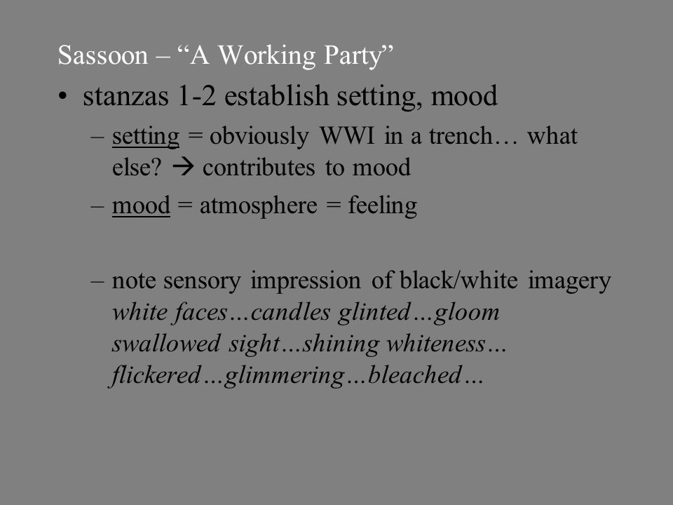 Sassoon – A Working Party stanzas 1-2 establish setting, mood –setting = obviously WWI in a trench… what else.