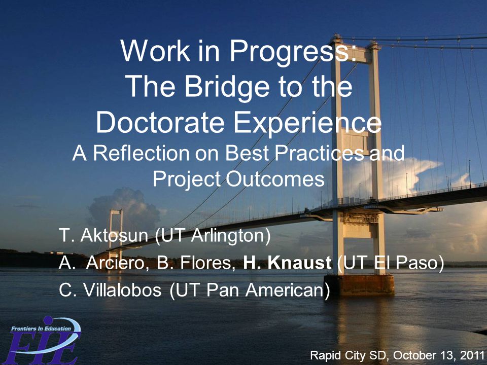 Work in Progress: The Bridge to the Doctorate Experience A Reflection on Best Practices and Project Outcomes T.