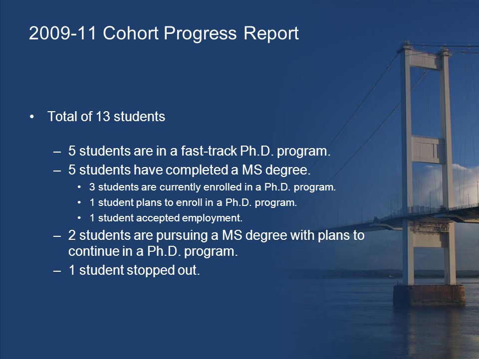 Cohort Progress Report Total of 13 students –5 students are in a fast-track Ph.D.