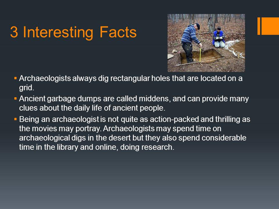 3 Interesting Facts  Archaeologists always dig rectangular holes that are located on a grid.