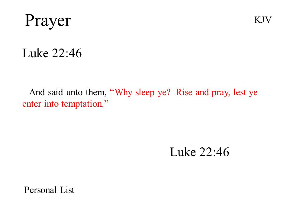 Prayer Luke 22:46 KJV And said unto them, Why sleep ye.