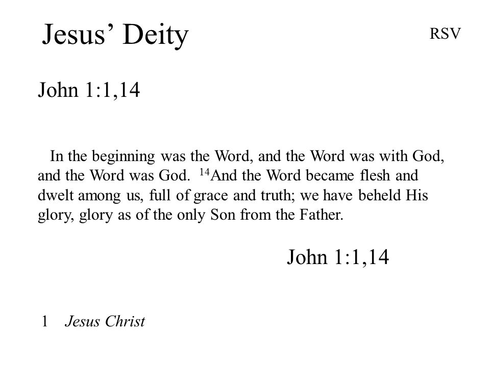 Jesus’ Deity John 1:1,14 RSV In the beginning was the Word, and the Word was with God, and the Word was God.