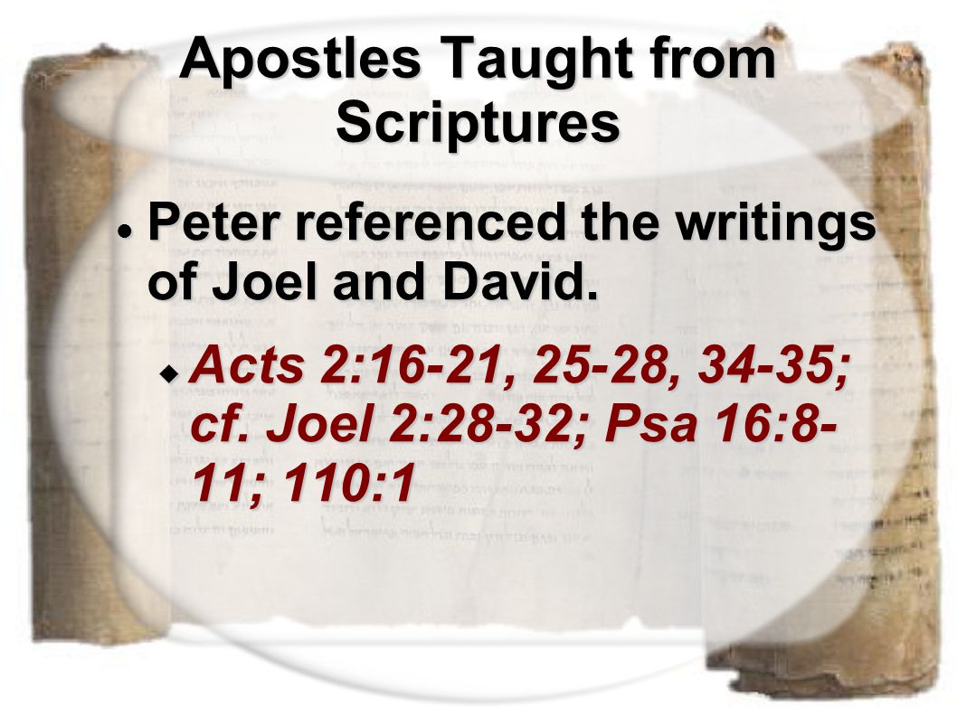 Apostles Taught from Scriptures Peter referenced the writings of Joel and David.