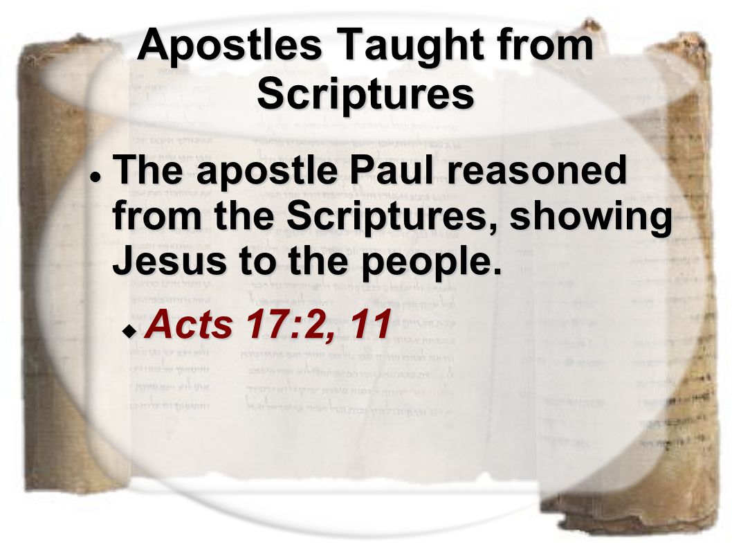 Apostles Taught from Scriptures The apostle Paul reasoned from the Scriptures, showing Jesus to the people.