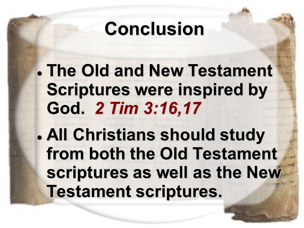 Conclusion Conclusion The Old and New Testament Scriptures were inspired by God.