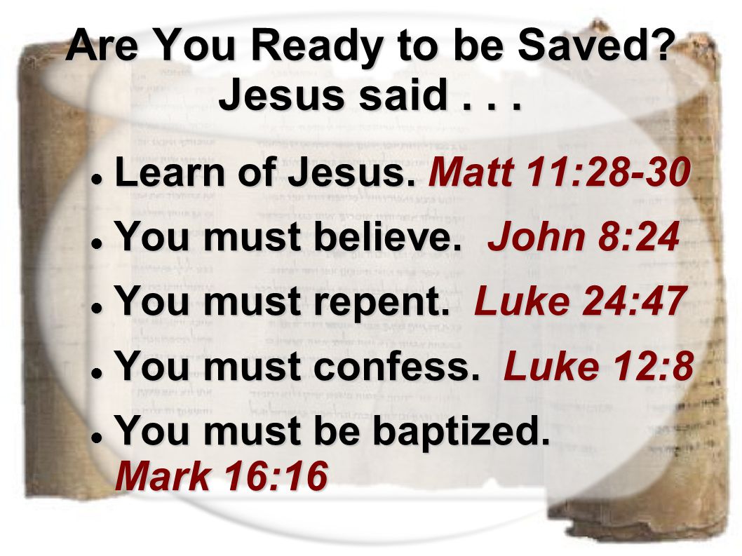 Are You Ready to be Saved. Jesus said... Learn of Jesus.