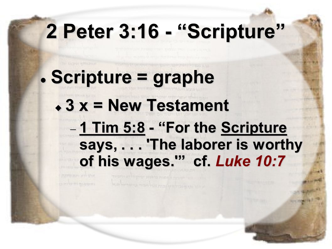 2 Peter 3:16 - Scripture Scripture = graphe Scripture = graphe  3 x = New Testament  1 Tim 5:8 - For the Scripture says,...