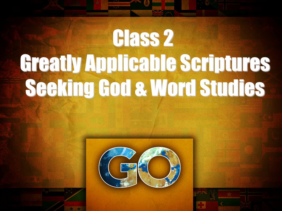 Class 2 Greatly Applicable Scriptures Greatly Applicable Scriptures Seeking God & Word Studies Seeking God & Word Studies