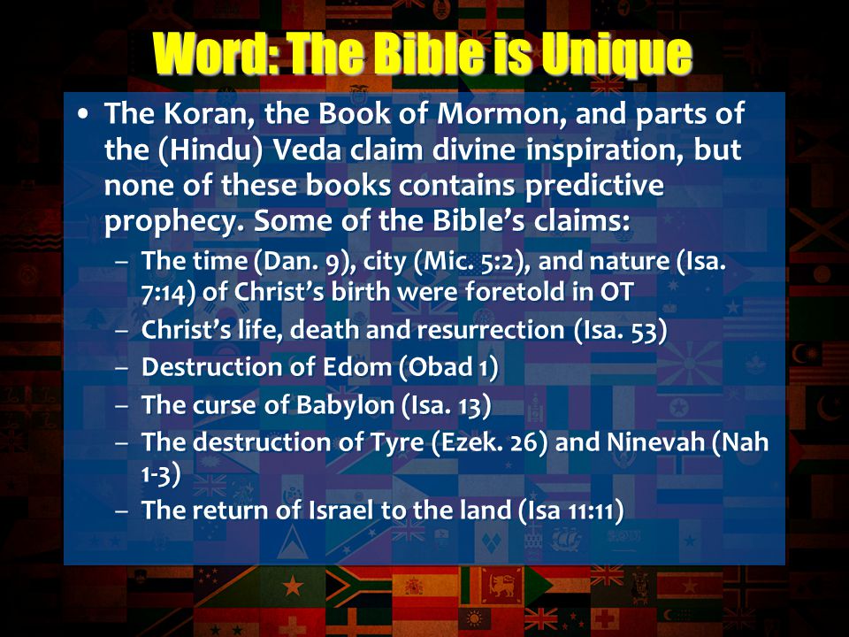 The Koran, the Book of Mormon, and parts of the (Hindu) Veda claim divine inspiration, but none of these books contains predictive prophecy.