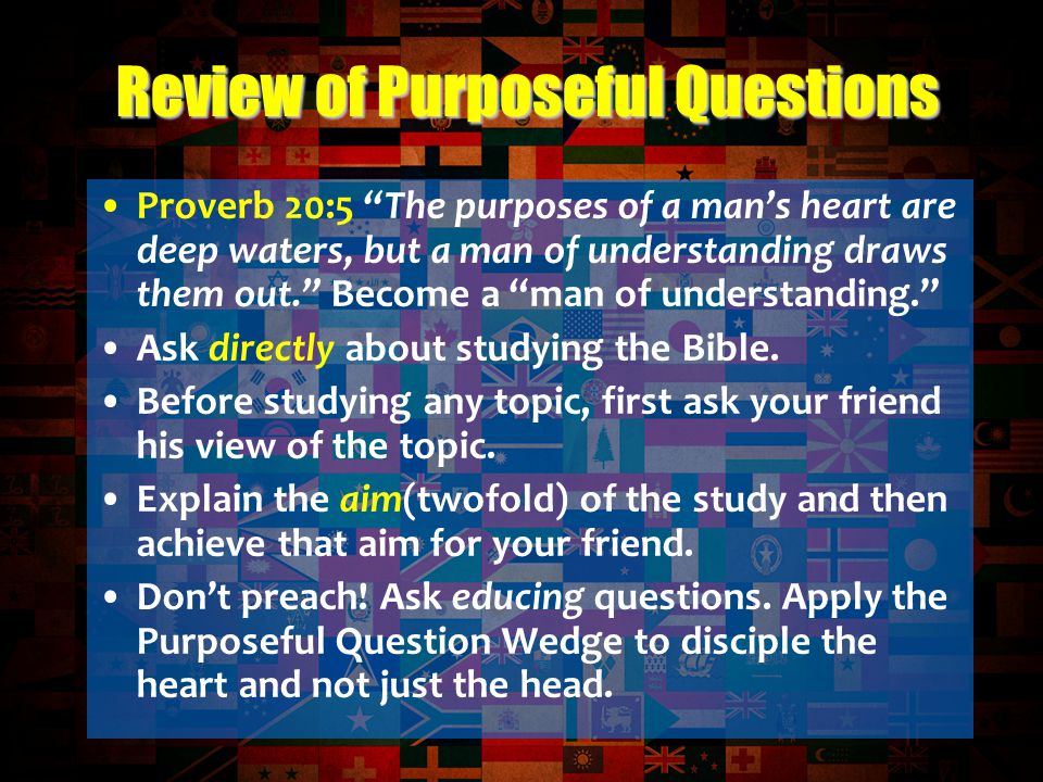 Proverb 20:5 The purposes of a man’s heart are deep waters, but a man of understanding draws them out. Become a man of understanding. Ask directly about studying the Bible.
