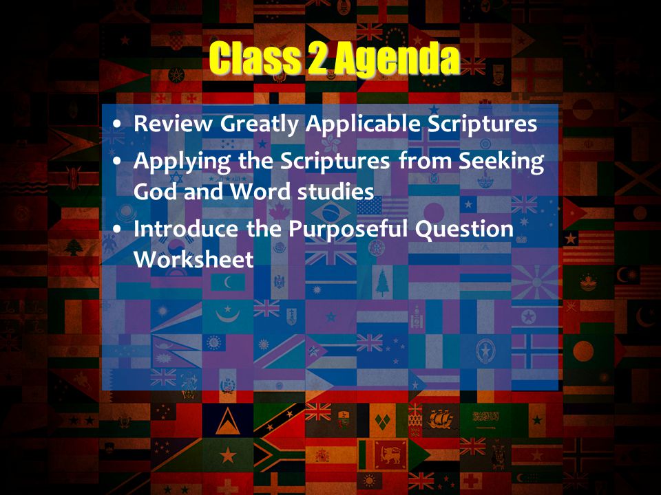 Review Greatly Applicable Scriptures Applying the Scriptures from Seeking God and Word studies Introduce the Purposeful Question Worksheet Class 2 Agenda