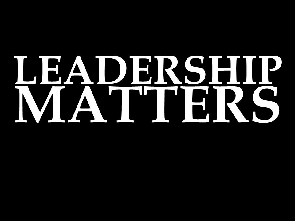 LEADERSHIP MATTERS