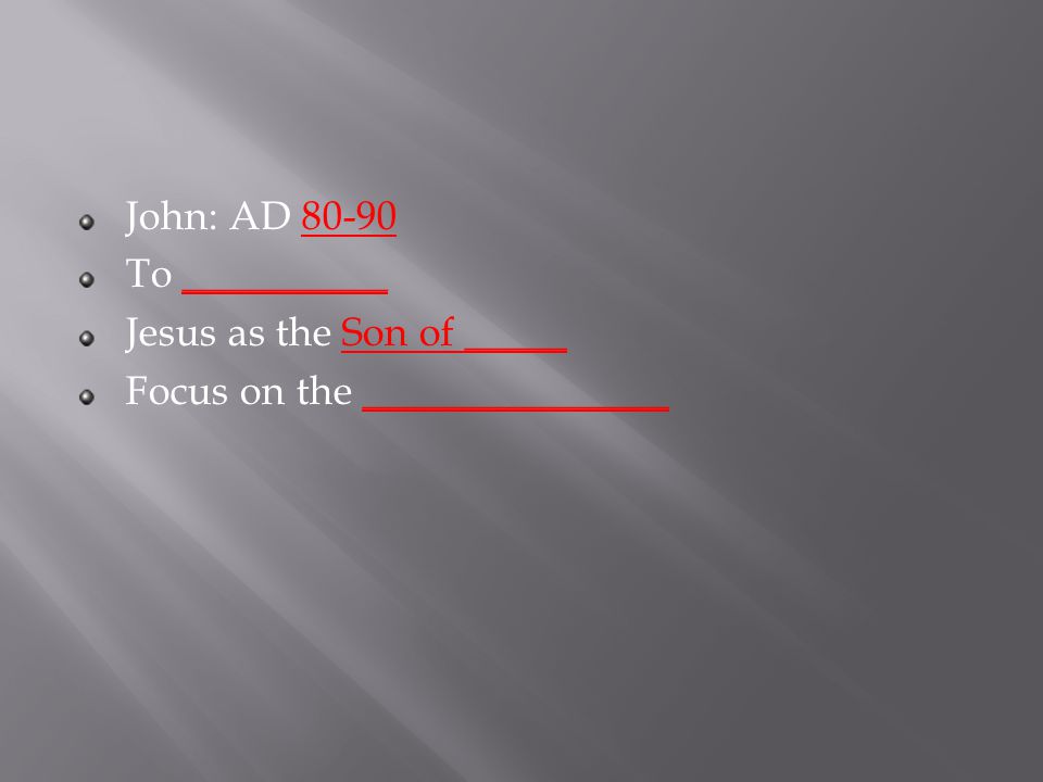 John: AD To __________ Jesus as the Son of _____ Focus on the _______________