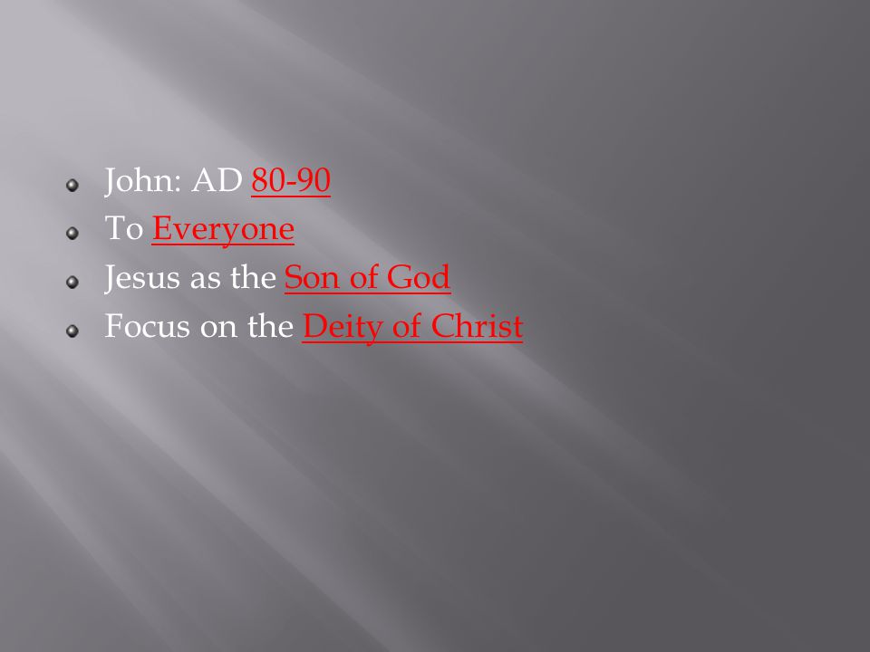 John: AD To Everyone Jesus as the Son of God Focus on the Deity of Christ