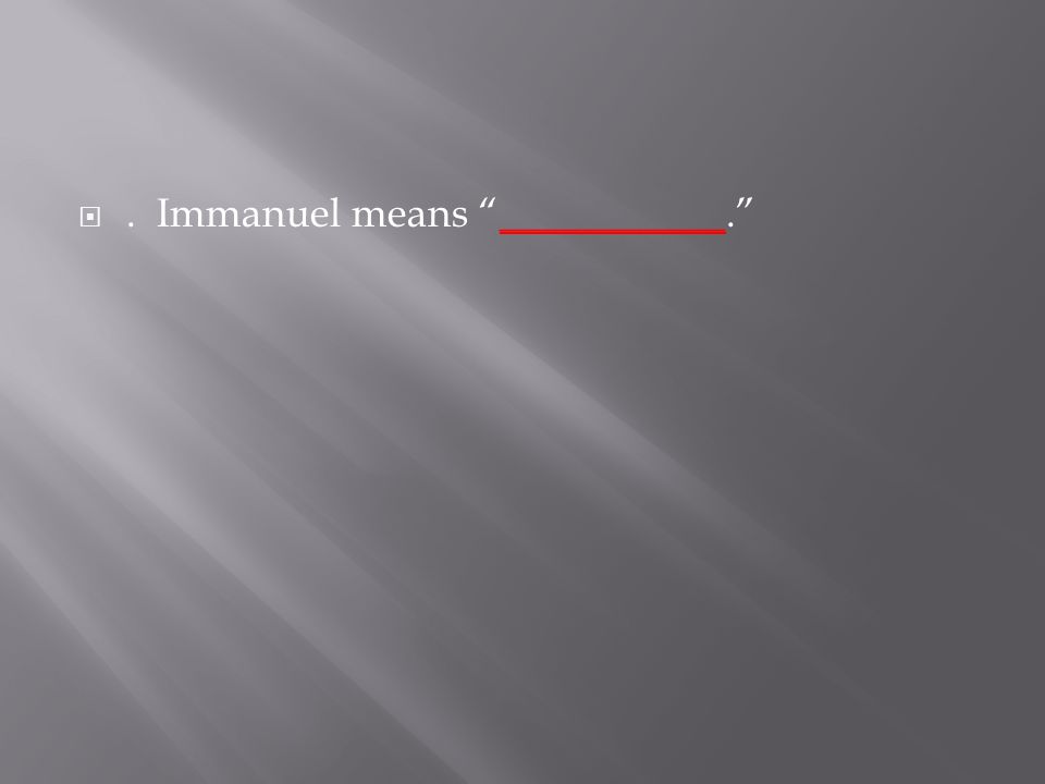 . Immanuel means ___________.