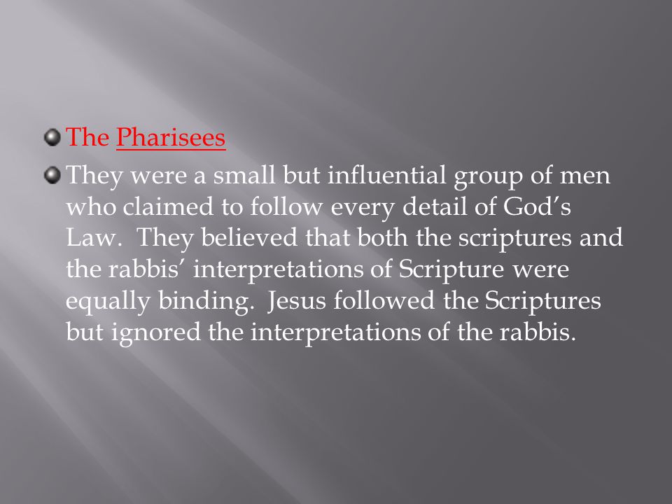 The Pharisees They were a small but influential group of men who claimed to follow every detail of God’s Law.