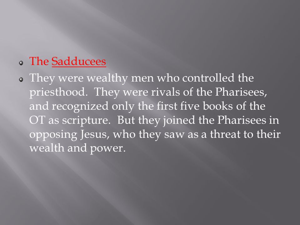 The Sadducees They were wealthy men who controlled the priesthood.