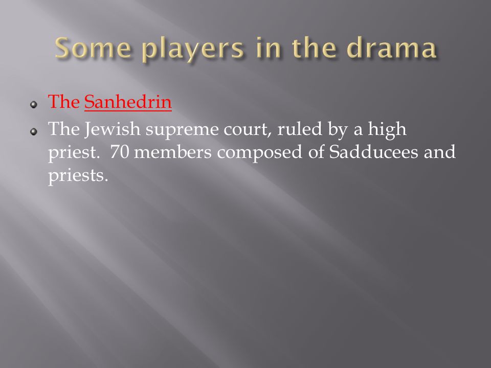 The Sanhedrin The Jewish supreme court, ruled by a high priest.