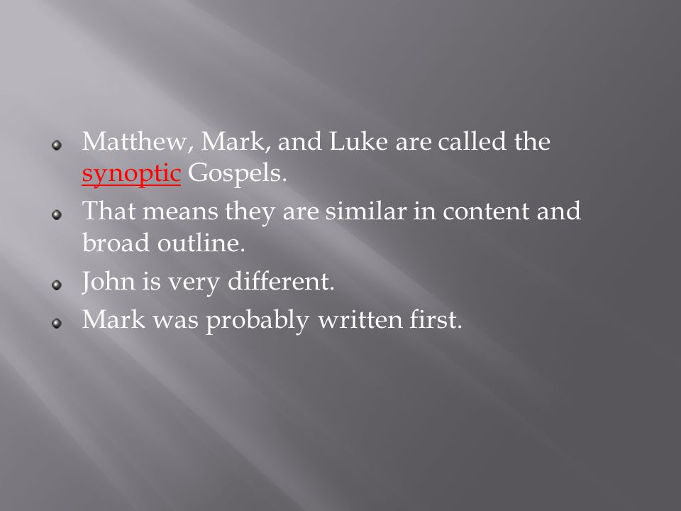 Matthew, Mark, and Luke are called the synoptic Gospels.