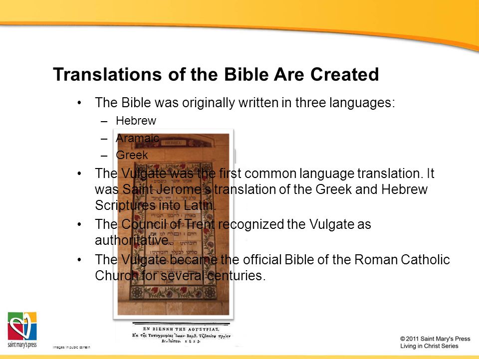 Translations of the Bible Are Created The Bible was originally written in three languages: –Hebrew –Aramaic –Greek The Vulgate was the first common language translation.