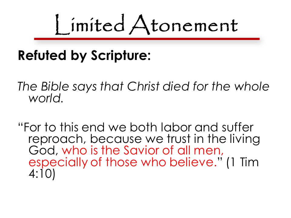 Limited Atonement Refuted by Scripture: The Bible says that Christ died for the whole world.