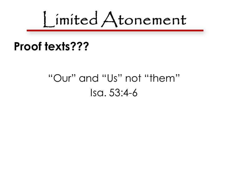 Limited Atonement Proof texts Our and Us not them Isa. 53:4-6