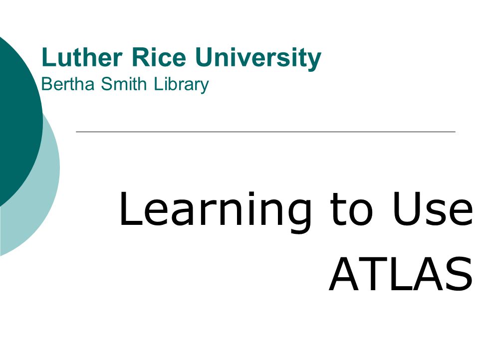 Luther Rice University Bertha Smith Library Learning to Use ATLAS