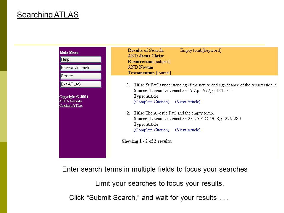 Searching ATLAS Enter search terms in multiple fields to focus your searches Limit your searches to focus your results.